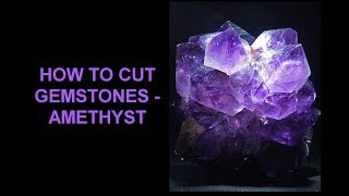 HOW TO CUT GEMSTONES  AMETHYST [upl. by Tsiuqram]