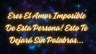 Mensaje de los angeles 💘💌¡Eres El Amor Imposible De Esta Persona Esto Te Dejará Sin Palabras [upl. by Erehpotsirhc]