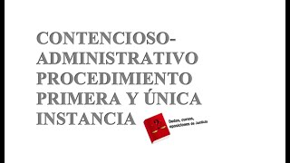 PROCEDIMIENTO CONTENCIOSOADMINISTRATIVO DE PRIMERA Y ÚNICA INSTANCIA ACTUALIZADO 2021 [upl. by Etienne]