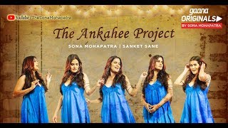 ANKAHEE  Official Video  Sona Mohapatra  Sanket Sane  Sneha Shetty Kohli  Gaana Originals [upl. by Vickey516]