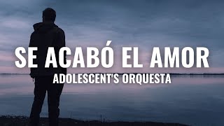 Adolescents Orquesta  Se Acabó el Amor Letra Oficial [upl. by Hube]