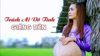 Audio  Lyrics Giáng Tiên  TRÁCH AI VÔ TÌNH [upl. by Akcinahs]