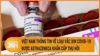 Việt Nam thông tin về loại vắc xin COVID19 được AstraZeneca khẩn cấp thu hồi [upl. by Aronid]