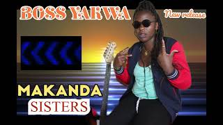 MAKANDA SISTERSBOSS YAKWA official audio [upl. by Kral]