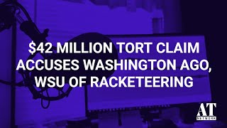 42 Million Tort Claim Accuses Washington AGO WSU of Racketeering [upl. by Luehrmann]