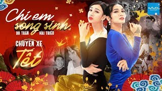 HÀI TẾT 2019  CHỊ EM SONG SINH TẬP 7 CHUYẾN XE TẾT FULL CLIP BB TRẦN x HẢI TRIỀU x TÔN KINH LÂM [upl. by Ahtenak]