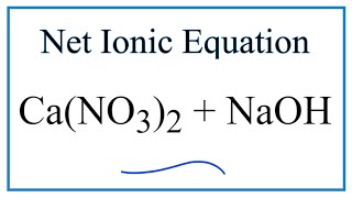 How to Write the Net Ionic Equation for CaNO32  NaOH  CaOH2  NaNO3 [upl. by Elledoj]