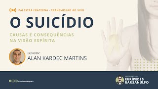 Palestra Fraterna  O SUICÍDIO CAUSAS E CONSEQUÊNCIAS NA VISÃO ESPÍRITA  Alan Kardec Martins [upl. by Nitram357]