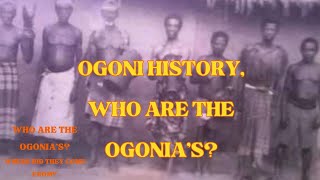 THE HISTORY OF OGONI OGONI HISTORY WHO ARE THE OGONIAS WHERE DID THE OGONIAS COME FROM [upl. by Lynnworth249]