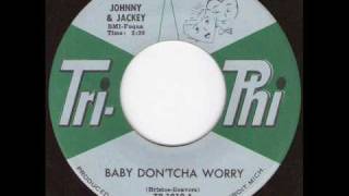 Johnny amp Jackey  Baby dontcha worrywmv [upl. by Sarene]