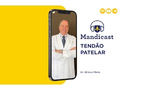 Mandicast 229 Tendão Patelar  Dr Wilson Mello [upl. by Kerin350]