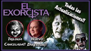 EL EXORCISTA quotThe Exorcistquot 2026 Noticias y Reboot Trilogía Cancelada y Nuevo Director PRONTO [upl. by Niawtna]