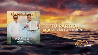 Iván Villazón amp Tuto López  Tu Partida Audio Oficial [upl. by Stannfield]