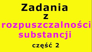 ROZPUSZCZALNOŚĆ substancji  zadania krok po kroku Część 2 121 [upl. by Norda]