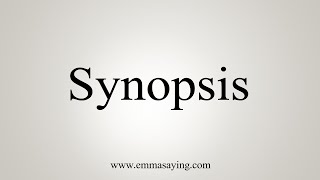 How To Say Synopsis [upl. by Mosra960]