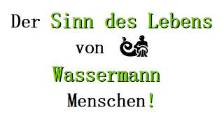 Was ist der Sinn des Lebens🍃 für die Sternzeichen WASSERMANN Menschen Was wollen sie wirklich [upl. by Dimond516]