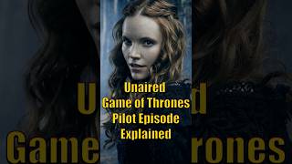 Unaired Game of Thrones Pilot Episode Explained [upl. by Jaenicke]