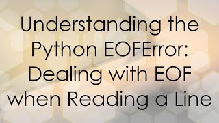 Understanding the Python EOFError Dealing with EOF when Reading a Line [upl. by Elttil981]