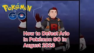 How to Defeat Arlo In Pokémon GO in August 2023 [upl. by Douville532]