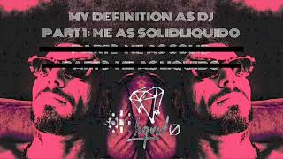 My definition as Dj part 1 me as Solidliquido part 2 me as Solid part 3 me as Liquido [upl. by Akli65]