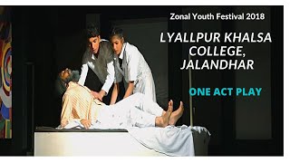 One Act Play by Lyallpur Khalsa College Jalandhar Zonal Youth Festival 2018 [upl. by Nylkaj601]