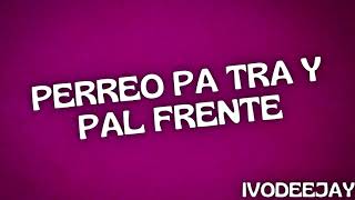 PERREO PA TRA Y PAL FRENTE🔊 IvoDeejay [upl. by Valoniah]