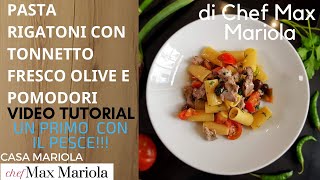 PASTA RIGATONI CON TONNETTO FRESCO OLIVE E POMODORI  TUTORIAL  Ricetta di Chef Max Mariola [upl. by Lesiram749]