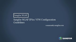 Sangfor NGAF IPSec VPN Configuration Guide [upl. by Iadrahc]