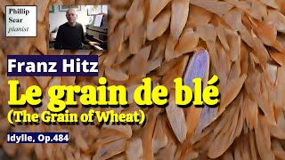 Franz Hitz  Le grain de blé Idylle Op484 [upl. by Vilberg]