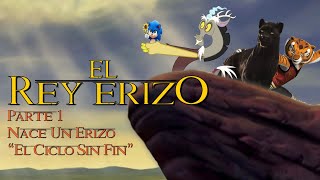 El Rey Erizo  Parte 1  Nace Un Erizo  ”El Ciclo Sin Fin” [upl. by Harden63]