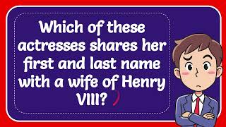 Which of these actresses shares her first and last name with a wife of Henry VIII Answer [upl. by Edahsalof150]