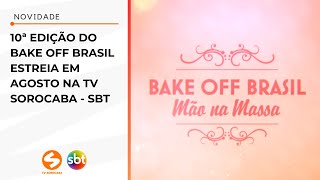 10ª edição do Bake Off Brasil estreia em agosto na TV Sorocaba  SBT  TV Sorocaba SBT [upl. by Robert]