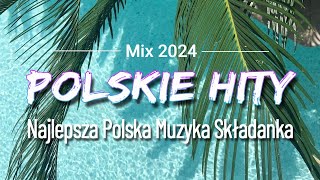 Polskie Hity 2024  Najpopularniejsze Polskie Piosenki 2024  Popularne Hity 2024 Polskie [upl. by Hogg]