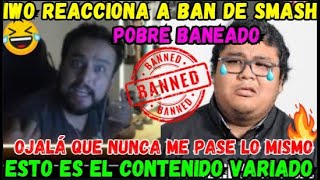 😂IWITO REACCIONA AL BAN DE SMASH🔥POBRE BANEADO🤣 [upl. by Tiffi]