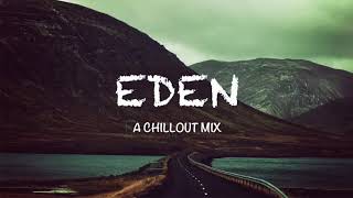 Best of EDEN amp The Eden Project A Chillout Mix [upl. by Jar]