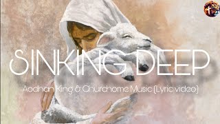 Sinking deep  Aodhan King amp Churchome Music lyric video praiseandworship jesus lyricvideo [upl. by Tedric]