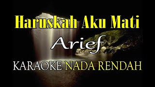 HARUSKAH AKU MATI KARAOKE NADA RENDAH ARIEF ADO [upl. by Anuahsal]