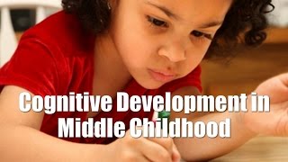 Cognitive Development in Middle Childhood [upl. by Glynas]