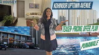 Kohinoor Uptown Avenue Punawale  Teaser Pricing Offer Plan  Kohinoor Group Pune 2024 [upl. by Docila]