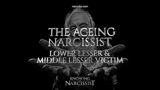 Ageing Narcissist Lower Lesser Victim and Middle Lesser Victim [upl. by Akin]