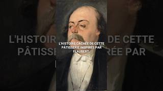 33 Lhistoire cachée de cette pâtisserie inspirée par Flaubert shorts [upl. by Atniuq]