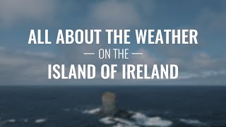 All About the Weather on the Island of Ireland [upl. by Heeley]