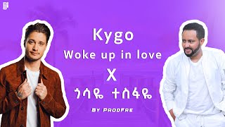 Gossaye Tesfaye Chir Kalew Bota ጭር ካለዉ ቦታ  X Kygo Woke Up in Love Mash Up By Prodfre [upl. by Enirual]