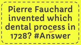 Pierre Fauchard invented which dental process in 1728 Answer [upl. by Nevs38]