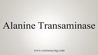 How To Pronounce Alanine Transaminase [upl. by Romeyn]