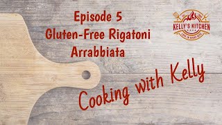 Cooking with Kelly Ep5 GlutenFree Rigatoni Arrabbiata [upl. by Nagn]