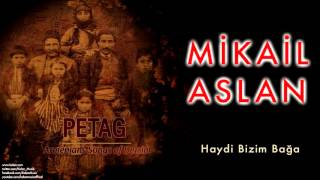 Mikail Aslan  Haydi Bizim Bağa  Petag  Dersim Ermeni Halk Şarkıları © 2010 Kalan Müzik [upl. by Buckie186]