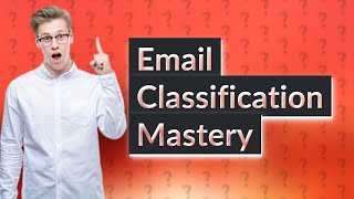 How do I classify my emails [upl. by Cleveland]