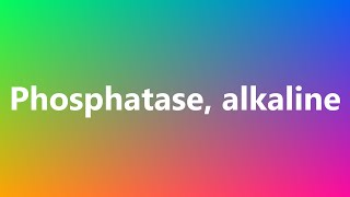 Phosphatase alkaline  Medical Definition and Pronunciation [upl. by Remy408]