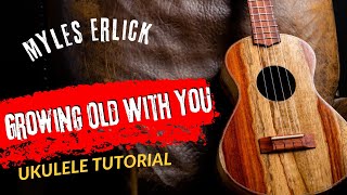 Ukulele Tutorial Myles Erlick Growing Old With You Acoustic Version [upl. by Htaek90]